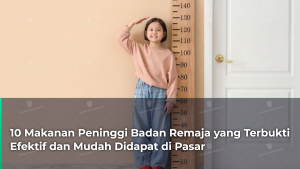 10-makanan-peninggi-badan-remaja-yang-terbukti-efektif-dan-mudah-didapat-di-pasar
