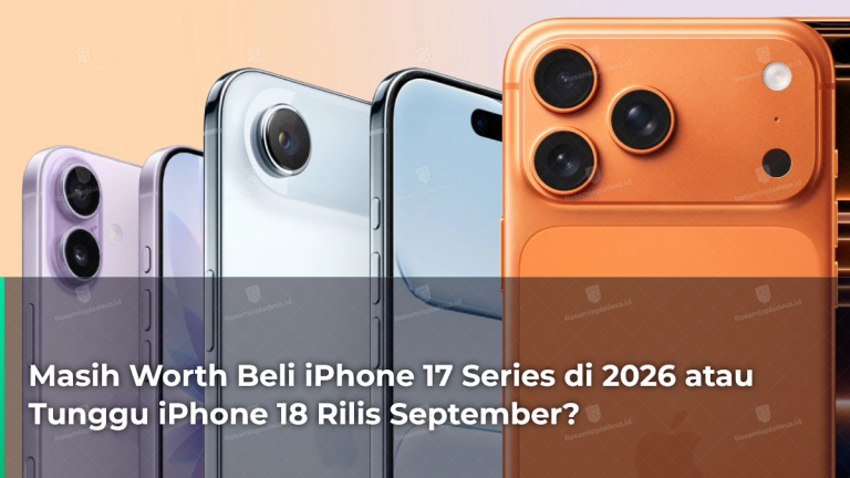 masih-worth-beli-iphone-17-series-di-2026-atau-tunggu-iphone-18-rilis-september